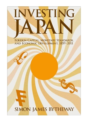 Паперова книга «Investing Japan: Foreign Capital, Monetary Standards, and Economic Development, 1859–2011», автор Саймон Джеймс Байтвей - фото №1