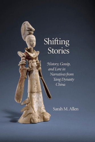 Бумажная книга «Shifting Stories: History, Gossip, and Lore in Narratives from Tang Dynasty China», автор Сара М. Аллен - фото №1