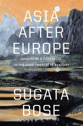 Бумажная книга «Asia after Europe: Imagining a Continent in the Long Twentieth Century», автор Сугата Босе - фото №1