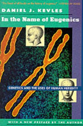 Бумажная книга «In the Name of Eugenics: Genetics and the Uses of Human Heredity», автор Дэниел Дж. Кевлес - фото №1
