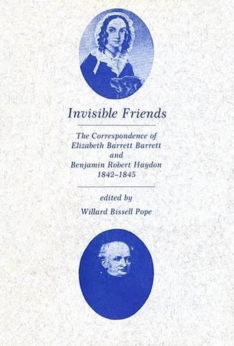 Бумажная книга «Invisible Friends: The Correspondence of Elizabeth Barrett Browning and Benjamin Robert Haydon, 1842-1845», автор Бенджамин Роберт Хейдон - фото №1