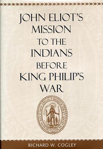 Бумажная книга «John Eliot’s Mission to the Indians before King Philip’s War», автор Ричард В. Когли - фото №1
