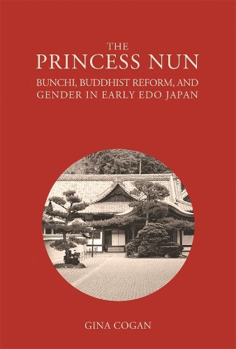 Бумажная книга «The Princess Nun: Bunchi, Buddhist Reform, and Gender in Early Edo Japan», автор Джина Коган - фото №1