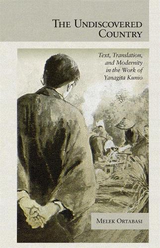 Бумажная книга «The Undiscovered Country: Text, Translation, and Modernity in the Work of Yanagita Kunio», автор Мелек Ортабаси - фото №1