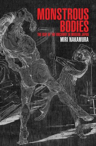 Бумажная книга «Monstrous Bodies: The Rise of the Uncanny in Modern Japan», автор Мири Накамура - фото №1