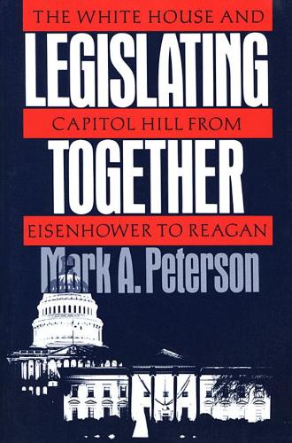 Бумажная книга «Legislating Together: The White House and Capitol Hill from Eisenhower to Reagan», автор Марк А. Петерсон - фото №1