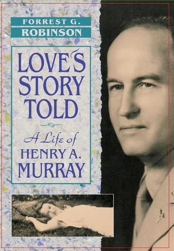 Бумажная книга «Love’s Story Told: A Life of Henry A. Murray», автор Форрест Г. Робинсон - фото №1
