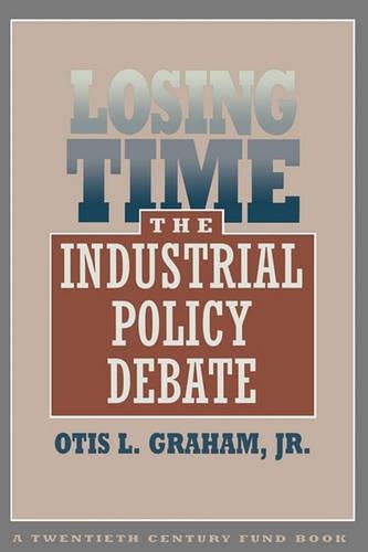 Бумажная книга «Losing Time: The Industrial Policy Debate», автор Отис Грэм - фото №1