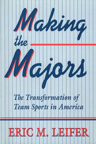 Бумажная книга «Making the Majors: The Transformation of Team Sports in America», автор Эрик М. Лейфер - фото №1