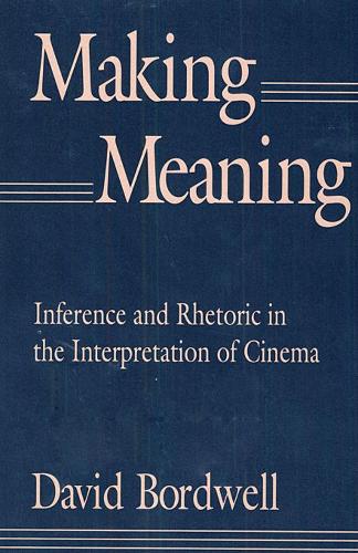 Бумажная книга «Making Meaning: Inference and Rhetoric in the Interpretation of Cinema», автор Дэвид Бордвелл - фото №1