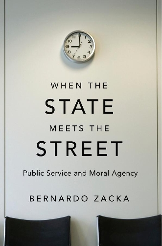 Бумажная книга «When the State Meets the Street: Public Service and Moral Agency», автор Бернардо Закка - фото №1