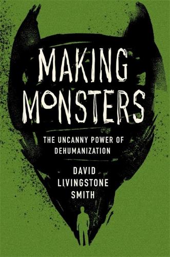 Бумажная книга «Making Monsters: The Uncanny Power of Dehumanization», автор Дэвид Ливингстон Смит - фото №1