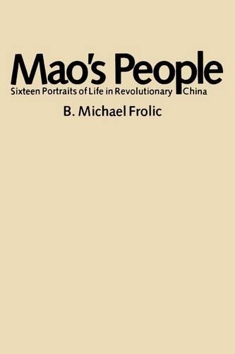 Бумажная книга «Mao’s People: Sixteen Portraits of Life in Revolutionary China», автор Б. Майкл Фролик - фото №1