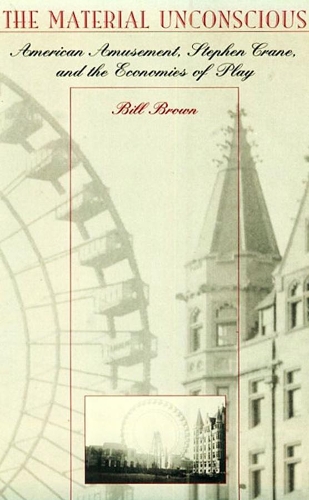 Паперова книга «The Material Unconscious: American Amusement, Stephen Crane, and the Economics of Play», автор Вільям Браун - фото №1