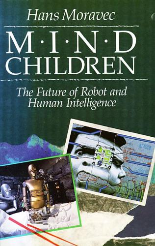 Бумажная книга «Mind Children: The Future of Robot and Human Intelligence», автор Ганс Моравец - фото №1