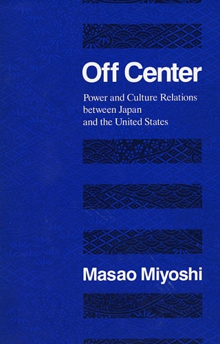 Бумажная книга «Off Center: Power and Culture Relations Between Japan and the United States», автор Масао Миёси - фото №1