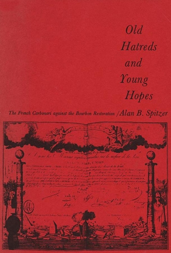 Паперова книга «Old Hatreds and Young Hopes: The French Carbonari against the Bourbon Restoration», автор Алан Б. Спітцер - фото №1