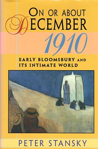 Паперова книга «On or About December 1910: Early Bloomsbury and Its Intimate World», автор Пітер Стенскі - фото №1
