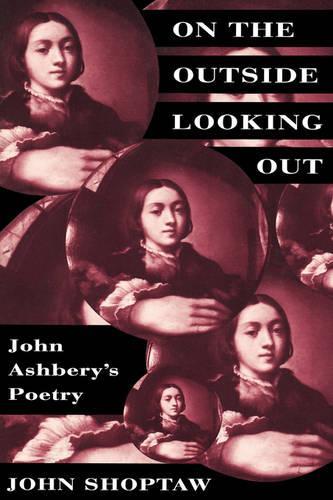 Бумажная книга «On the Outside Looking Out: John Ashbery’s Poetry», автор Джон Шопто - фото №1