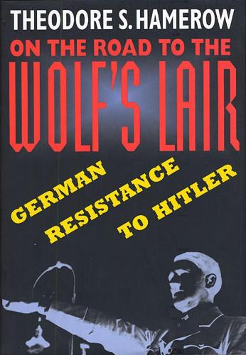 Паперова книга «On the Road to the Wolf’s Lair: German Resistance to Hitler», автор Теодор С. Хамеров - фото №1