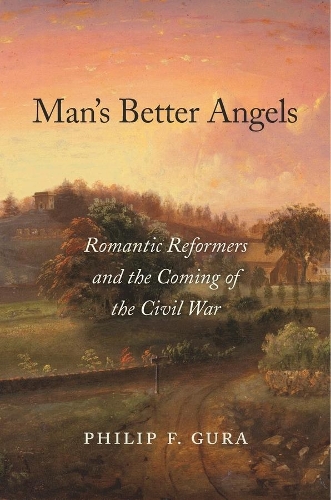 Бумажная книга «Man’s Better Angels: Romantic Reformers and the Coming of the Civil War», автор Филип Ф. Гура - фото №1