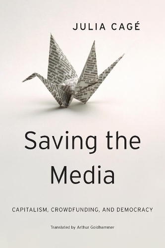 Бумажная книга «Saving the Media: Capitalism, Crowdfunding, and Democracy», автор Джулия Каге - фото №1