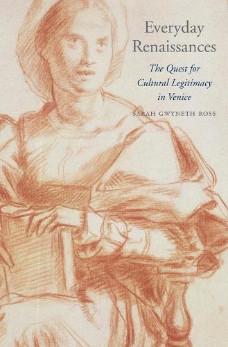 Паперова книга «Everyday Renaissances: The Quest for Cultural Legitimacy in Venice», автор Сара Гвінет Росс - фото №1
