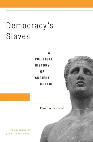 Бумажная книга «Democracy’s Slaves: A Political History of Ancient Greece», автор Полин Исмард - фото №1