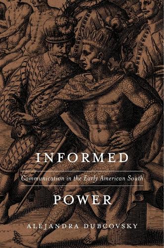 Бумажная книга «Informed Power: Communication in the Early American South», автор Алехандра Дубковский - фото №1