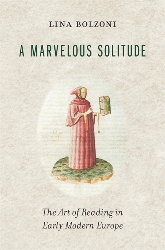 Бумажная книга «A Marvelous Solitude: The Art of Reading in Early Modern Europe», автор Лина Больцони - фото №1
