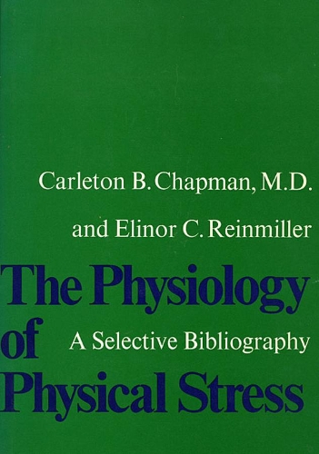 Бумажная книга «The Physiology of Physical Stress: A Selective Bibliography, 1500–1964», авторов Карлетон Б. Чепмен, Элинор К. Рейнмиллер - фото №1