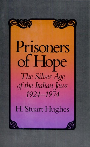 Бумажная книга «Prisoners of Hope: The Silver Age of the Italian Jews, 1924–1974», автор Х. Стюарт Хьюз - фото №1