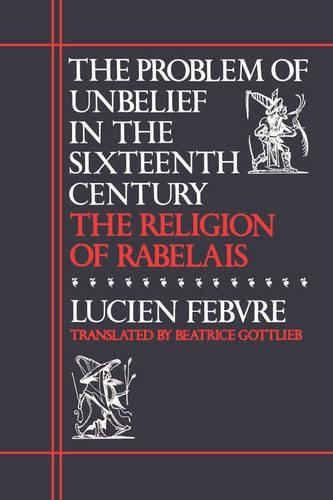 Бумажная книга «The Problem of Unbelief in the Sixteenth Century: The Religion of Rabelais», автор Люсьен Фебвр - фото №1