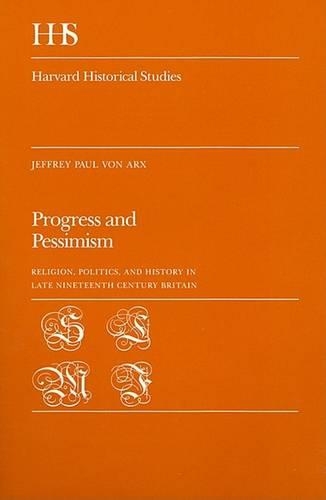 Паперова книга «Progress and Pessimism: Religion, Politics, and History in Late Nineteenth Century Britain», автор Джеффрі Пол Фон Аркс - фото №1