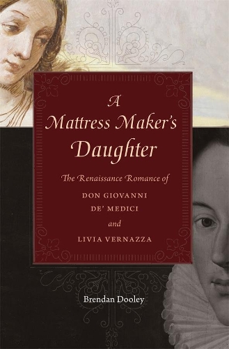 Paper book «A Mattress Maker’s Daughter: The Renaissance Romance of Don Giovanni de’ Medici and Livia Vernazza», author Brendan Dooley - фото №1