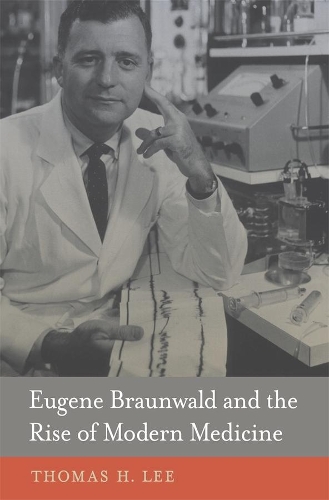 Бумажная книга «Eugene Braunwald and the Rise of Modern Medicine», автор Томас Х. Ли - фото №1