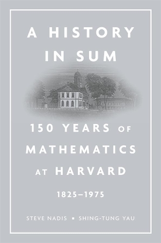Паперова книга «A History in Sum: 150 Years of Mathematics at Harvard (1825–1975)», авторів Шинг-Тунг Яу, Стів Надіс - фото №1