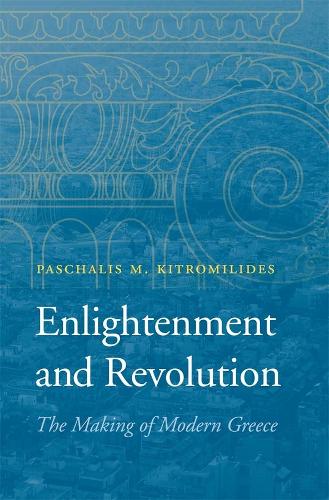Бумажная книга «Enlightenment and Revolution: The Making of Modern Greece», автор Пасхалис М. Китромилидис - фото №1