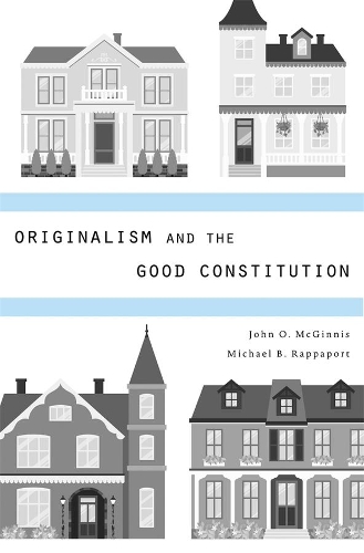 Паперова книга «Originalism and the Good Constitution», авторів Джон О. Макгінніс, Майкл Б. Раппапорт - фото №1