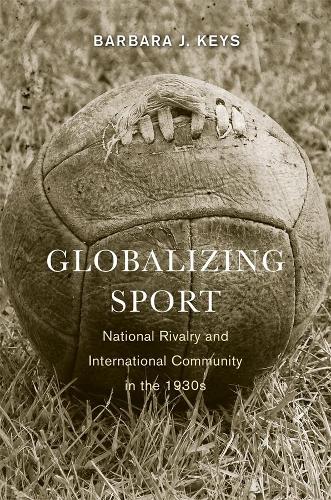 Бумажная книга «Globalizing Sport: National Rivalry and International Community in the 1930s», автор Барбара Дж. Кис - фото №1