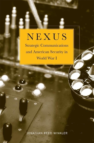 Паперова книга «Nexus: Strategic Communications and American Security in World War I», автор Джонатан Рід Вінклер - фото №1