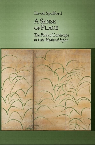 Бумажная книга «A Sense of Place: The Political Landscape in Late Medieval Japan», автор Дэвид Спаффорд - фото №1
