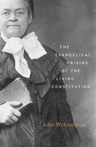 Бумажная книга «The Evangelical Origins of the Living Constitution», автор Джон В. Комптон - фото №1