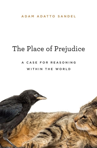 Паперова книга «The Place of Prejudice: A Case for Reasoning within the World», автор Адам Адатто Сандель - фото №1