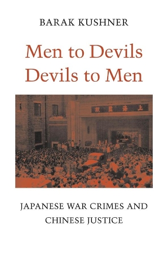 Паперова книга «Men to Devils, Devils to Men: Japanese War Crimes and Chinese Justice», автор Барак Кушнер - фото №1