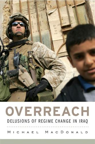 Бумажная книга «Overreach: Delusions of Regime Change in Iraq», автор Майкл Макдональд - фото №1