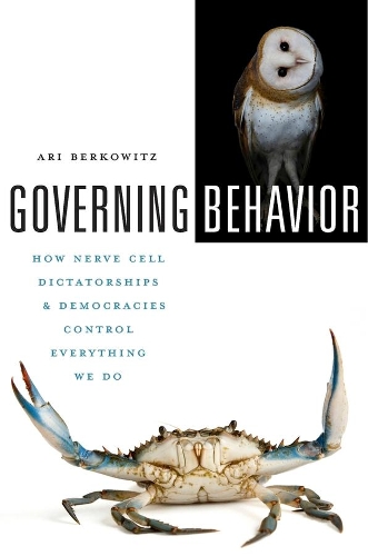 Бумажная книга «Governing Behavior: How Nerve Cell Dictatorships and Democracies Control Everything We Do», автор Ари Берковиц - фото №1
