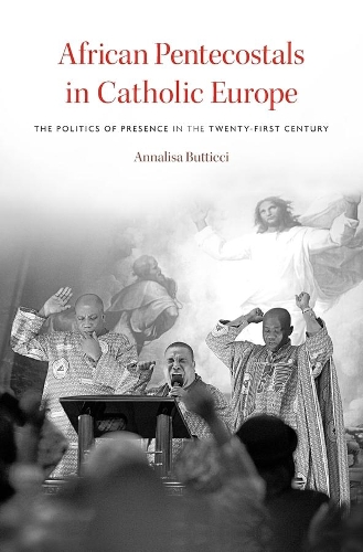 Бумажная книга «African Pentecostals in Catholic Europe: The Politics of Presence in the Twenty-First Century», автор Аннализа Баттиччи - фото №1