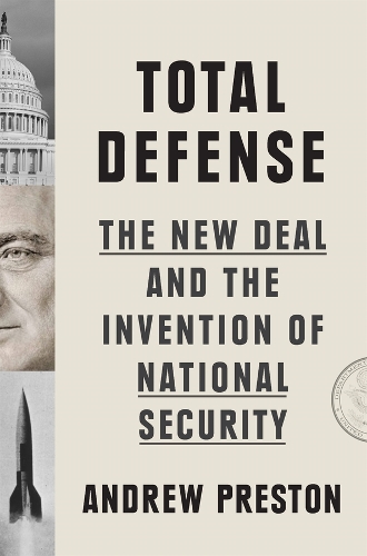 Бумажная книга «Total Defense: The New Deal and the Invention of National Security», автор Эндрю Престон - фото №1