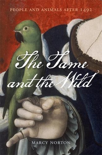 Бумажная книга «The Tame and the Wild: People and Animals after 1492», автор Марси Нортон - фото №1